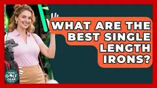 What Are The Best Single Length Irons? - Your Golf Gear Insider