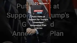 Putin hints at support for Trump's greenland annexation plan.