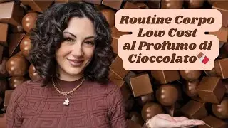 Routine Corpo Low Cost al Profumo di Cioccolato🍫