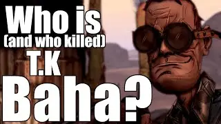 Who is (and who killed) T.K. Baha? [Borderlands Discussion/Speculation