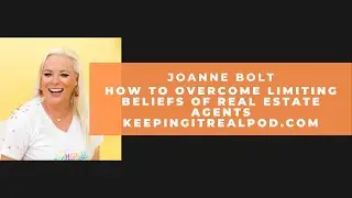 Joanne Bolt - How To Overcome Limiting Beliefs of Real Estate Agents