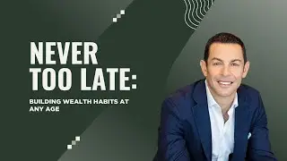 Build Wealth at Any Age: Why It's Never Too Late to Start