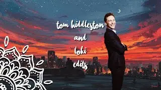 tom hiddleston / loki edits pt. 7