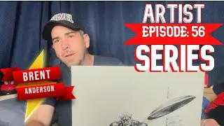 ARTIST SERIES: EPISODE 56 - BRENT ANDERSON