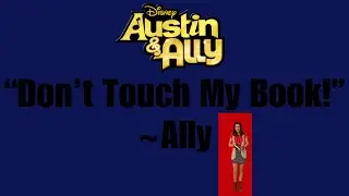 AUSTIN & ALLY - “Don’t Touch My Book!” ~ ALLY DAWSON