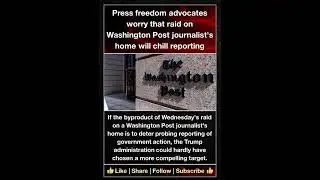 Press freedom advocates worry that raid on Washington Post journalist's home will chill reporting