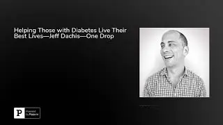 Helping Those with Diabetes Live Their Best Lives&mdash;Jeff Dachis&mdash;One Drop