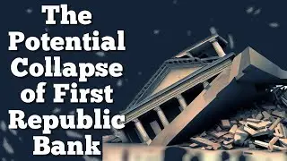 The Potential Collapse of First Republic Bank: How the Failure of SVB Shook The Banking Sector