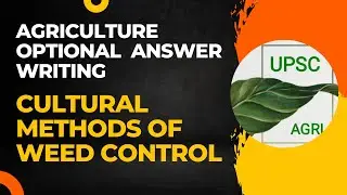 Cultural Methods of Weed Control | Agriculture Optional Answer Writing Practice | UPSC