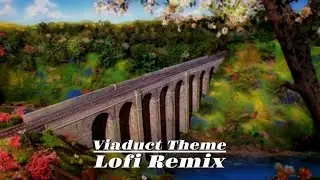 The Viaduct Theme - LoFi Remix
