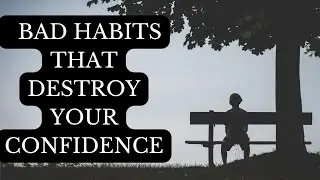 10 Bad Habits That Destroy Your Confidence