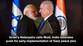 Israel&rsquo;s Netanyahu calls Modi, India reiterates push for early implementation of Gaza peace plan