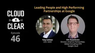 Ep 46 / LEADING PEOPLE AND HIGH PERFORMING PARTNERSHIPS AT GOOGLE / Eric Rosenkranz, Google Cloud