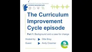The Curriculum Improvement Cycle episode. Part 1: The background and case for change