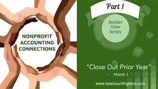 Nonprofit Accounting Connections: Month 1 - Close Out Prior Year (PART 1)