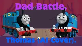 Dad Battle but Thomas (Joseph May) & (John Hasler) sing it (AI Cover).