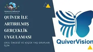 QUİVER İLE ARTIRILMIŞ GERÇEKLİK UYGULAMASI ( OKUL ÖNCESİ VE KÜÇÜK YAŞ GRUPLARINA UYGUN)