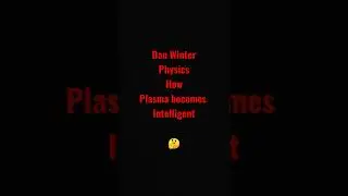 How Plasma becomes intelligent? 🤔Dan Winter