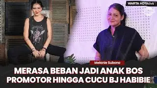 Cerita Melanie Subono Merasa Beban Jadi Anak Bos Promotor hingga Cucu&nbsp;BJ&nbsp;Habibie