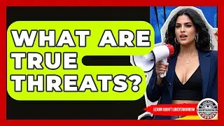 What Are True Threats? - Learn About Libertarianism