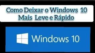 Como Deixar o Windows  10 Mais Leve e Mais R&aacute;pido