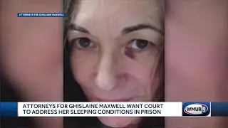 Attorneys for Ghislaine Maxwell want court to address her sleeping conditions in prison