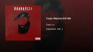 Dark Lo - Cops Wanna Kill Me