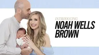 Introducing Noah Wells Brown: Meet Our New Baby Boy & See The Meaningful Tribute To His Poppy