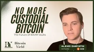 No More Custodial Bitcoin - The Future of BitVM Banking with Alexei Zamyatin - Co-Founder of BOB
