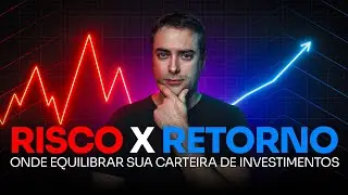 Risco x Retorno: O Segredo para Equilibrar sua Carteira de Investimentos