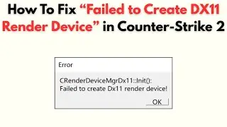 How to Fix “Failed to Create DX11 Render Device” in Counter-Strike 2