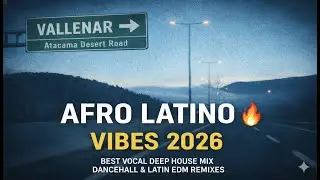 AFRO LATINO VIBES 2026 🔥 Best Vocal Deep House Mix | Dancehall & Latin EDM Remixes of Popular Songs