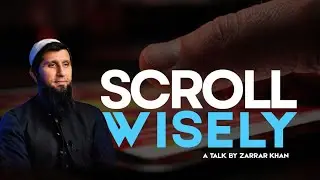 Scroll Wisely | A Reminder for the Digital Age | Zarar Khan