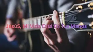 Jesús, Mi Vida Está En Tus Manos (Oficial)