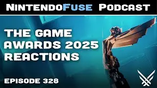 The Game Awards 2025 Reactions | NintendoFuse Podcast 328