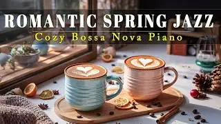 Romantic Spring Coffee Jazz ☕ Cozy Window Caf&eacute; Ambience & Cozy Bossa Nova for Good Mood