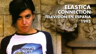 Elastica - Connection en Televisi&oacute;n a&ntilde;o 1995