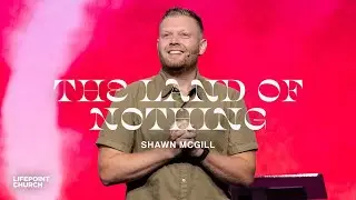 The Land of Nothing | Pastor Shawn McGill