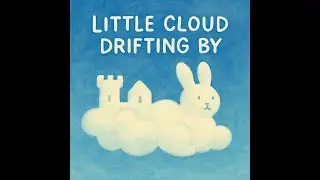 ☁️ Little Cloud Drifting By | Dreamy Calm Song for Kids | Lullaby | Giggle and Sing | Bedtime Music
