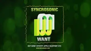 Syncrosonic Want (NEW on Spotify Beatport Apple Amazon etc)