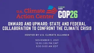 State and Federal Collaboration to Confront the Climate Crisis | U.S. Climate Action Center at COP26