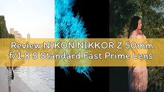 Review NIKON NIKKOR Z 50mm f/1.8 S Standard Fast Prime Lens for Nikon Z Mirrorless Cameras