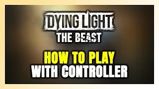 How to Play Dying Light: The Beast With Controller on PC!