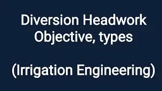 L1 Irrigation Engineering-- Diversion Headwork- objective,types(by Er Dhruv Sharma)