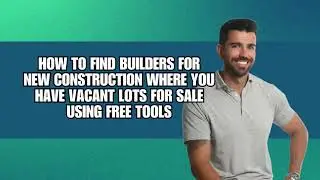 How To Find Builders for New Construction Where You Have Vacant Lots For Sale Using Free Tools