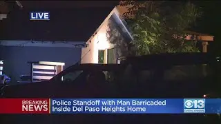 Police Standoff With Man Barricaded Inside Del Paso Heights Home