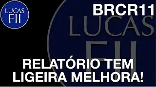 #BRCR11 - RELATORIO MELHOROU LIGEIRAMENTE!