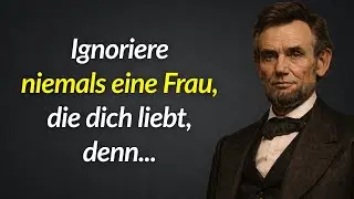 Ignoriere niemals eine Frau, die dich liebt | Abraham Lincoln Weisheit