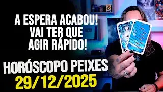 A ESPERA ACABOU! VAI TER QUE AGIR RÁPIDO!!! HORÓSCOPO PEIXES - SEGUNDA 29/12/2025