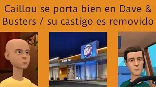 Caillou se porta bien en Dave & Busters / su castigo es removido